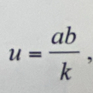 u= ab/k ,