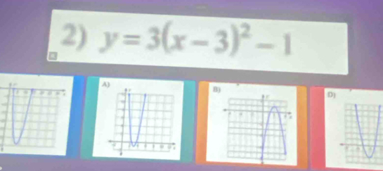 y=3(x-3)^2-1
A) 
B) 
D)