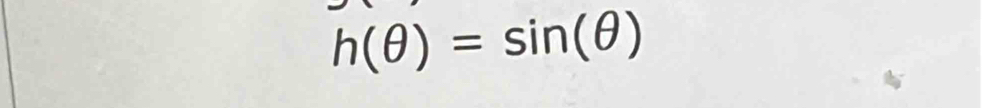 h(θ )=sin (θ )