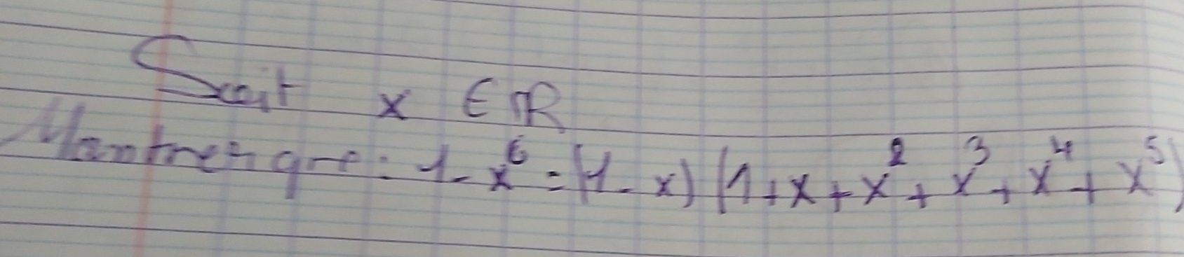 Gat X ER 
Hovtren gee:
1-x^6=(1-x)(1+x+x^2+x^3+x^4+x^5)