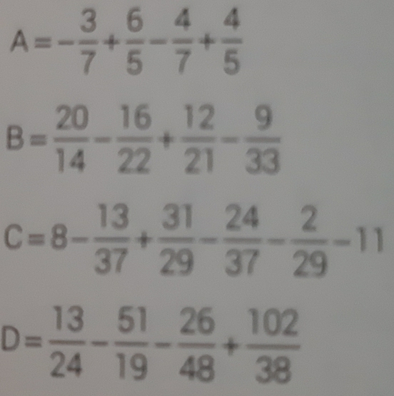 A=- 3/7 + 6/5 - 4/7 + 4/5 
D= 13/24 - 51/19 - 26/48 + 102/38 