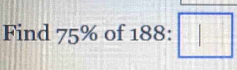 Find 75% of :188:□