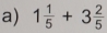 1 1/5 +3 2/5 