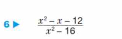 6  (x^2-x-12)/x^2-16 