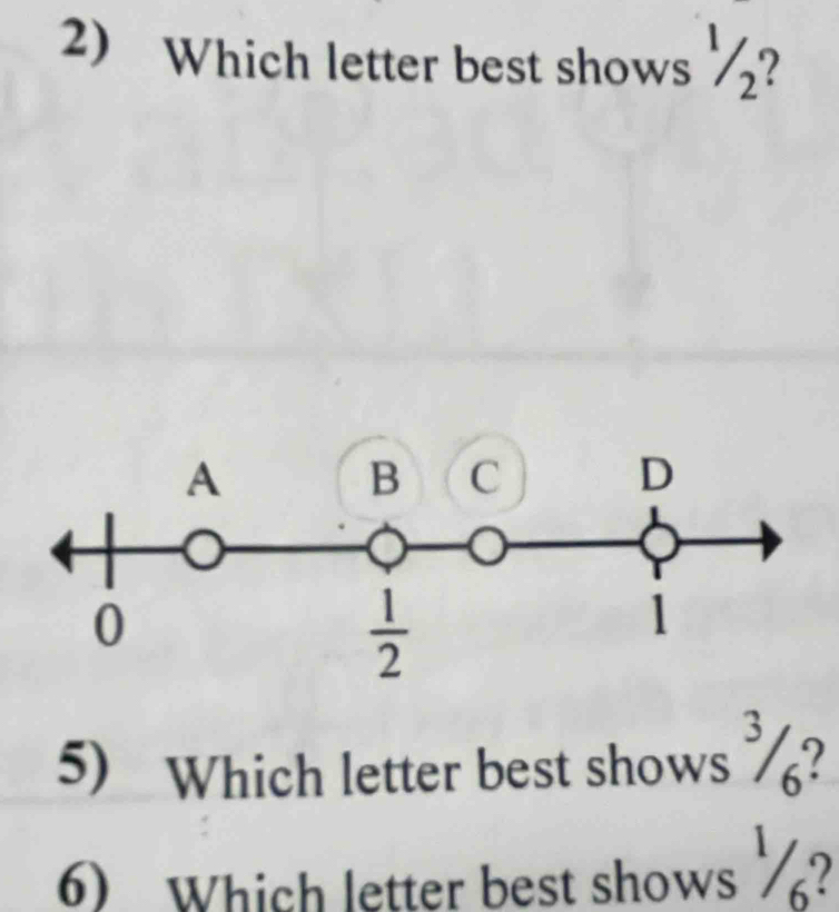 Which letter best shows 1/2 7
5) Which letter best shows %?
6) Which letter best shows ½?