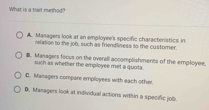 Solved: What is a trait method? A. Managers look at an employee’s ...