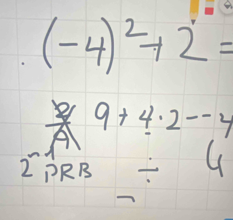 (-4)^2+2=
beginarrayr  2/A 9+4.2--4 - 1/PRB / 4endarray