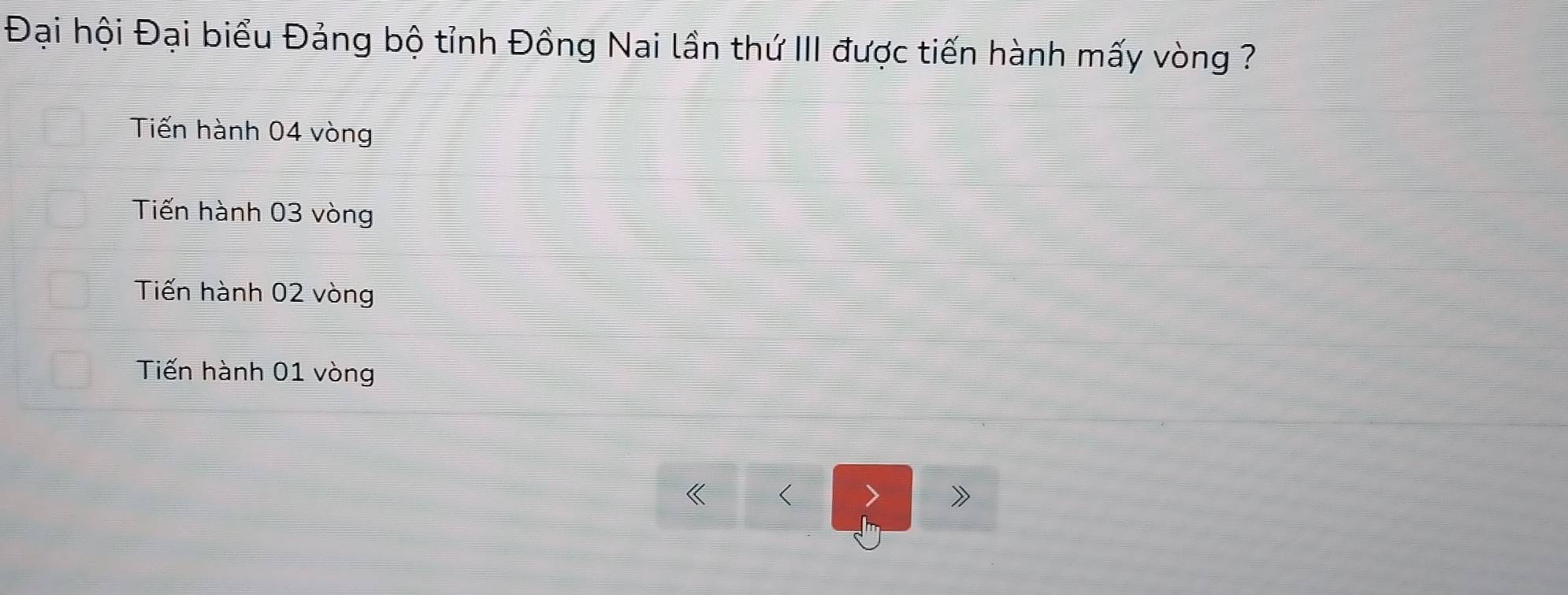 Đại hội Đại biểu Đảng bộ tỉnh Đồng Nai lần thứ III được tiến hành mấy vòng ?
Tiến hành 04 vòng
Tiến hành 03 vòng
Tiến hành 02 vòng
Tiến hành 01 vòng
<