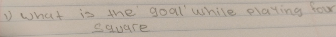 what is the goal while elaying four 
square