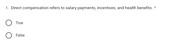 Direct compensation refers to salary payments, incentives, and health benefits. *
True
False