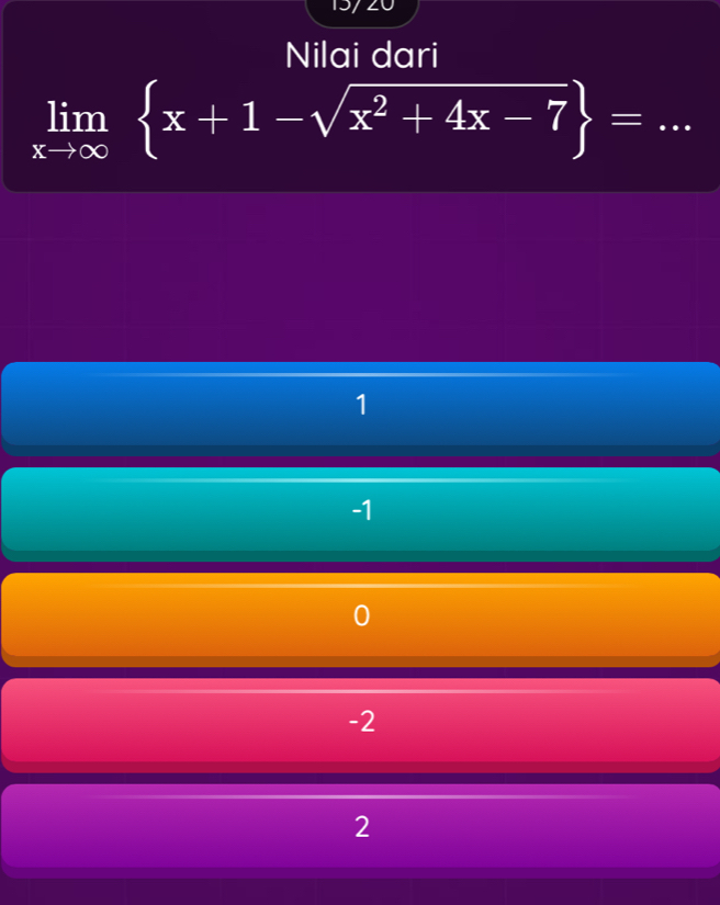 Nilai dari
_ limlimits _xto ∈fty  x+1-sqrt(x^2+4x-7) =
1
-1
-2
2