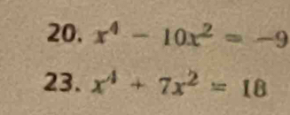 x^4-10x^2=-9
23. x^4+7x^2=18