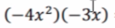 (-4x^2)(-3x) I