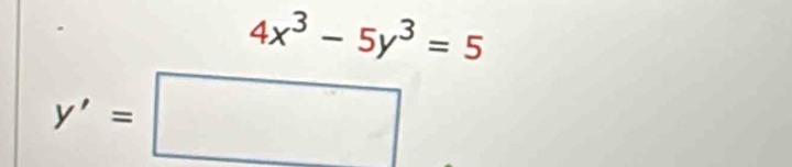 4x^3-5y^3=5
y'=□