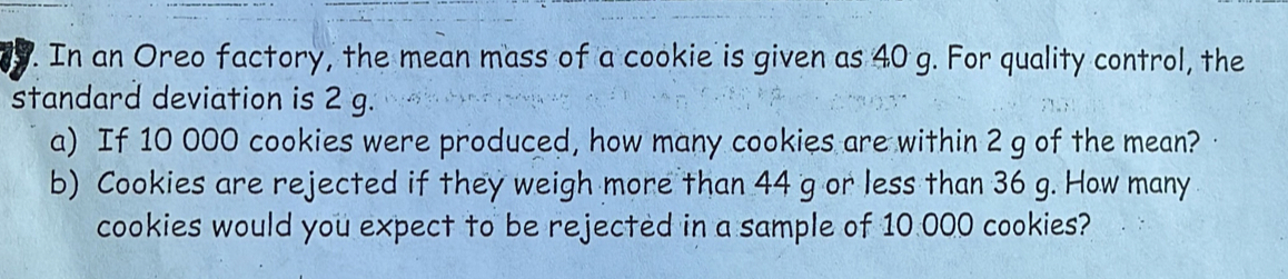 Solved: In an Oreo factory, the mean mass of a cookie is given as 40 g ...