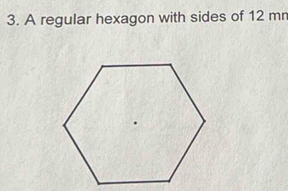 A regular hexagon with sides of 12 mr