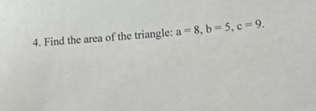 Find the area of the triangle: a=8, b=5, c=9.