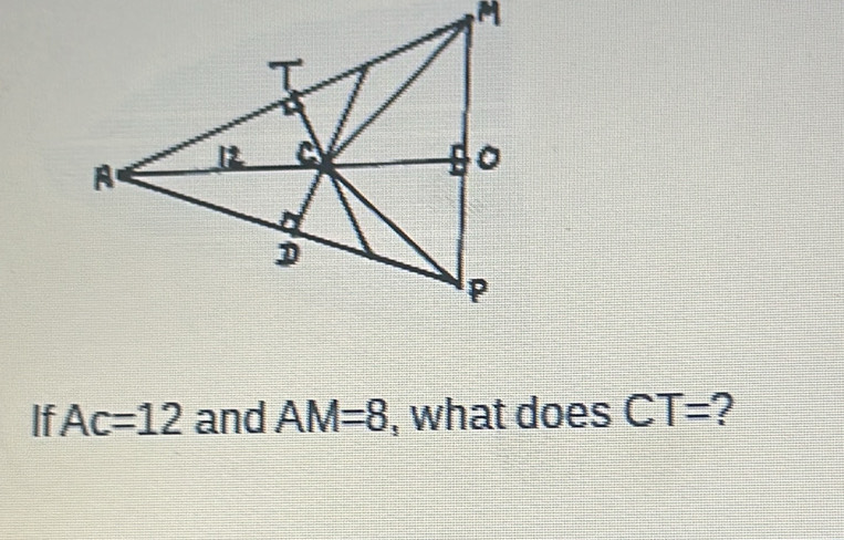 If Ac=12 and AM=8 , what does CT= 2