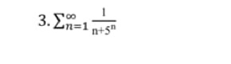 sumlimits _(n=1)^(∈fty) 1/n+5^n 