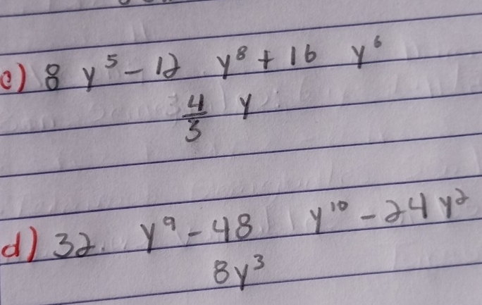 () 8y^5-12 y^8+16 y^6
 4/3  Y
d) 32. y^9-48 y^(10)-24y^2
8y^3