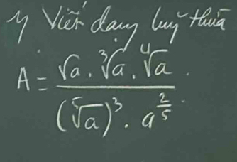 Vi dang lug thuā
A=frac sqrt(2)· sqrt[3](6)· sqrt[4](2)(sqrt(2))^3· 4^(frac 3)4