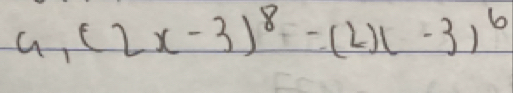 a (2x-3)^8-(2x-3)^6