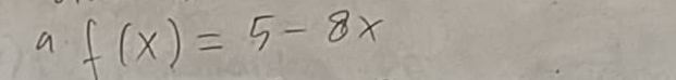 9 f(x)=5-8x