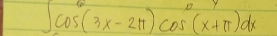 ∈t cos^6(3x-2π )cos^0(x+π )dx