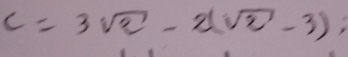 c=3sqrt(2)-2(sqrt(2)-3);