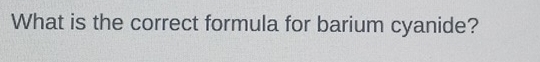 What is the correct formula for barium cyanide?