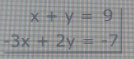 x+y=9
-3x+2y=-7