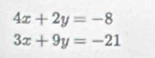 4x+2y=-8
3x+9y=-21