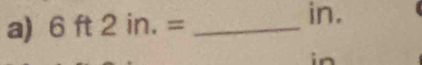 6ft2in.= _ 
in.