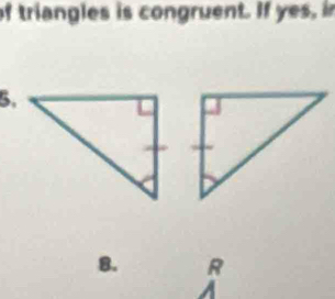 of triangles is congruent. If yes, in 
8. R