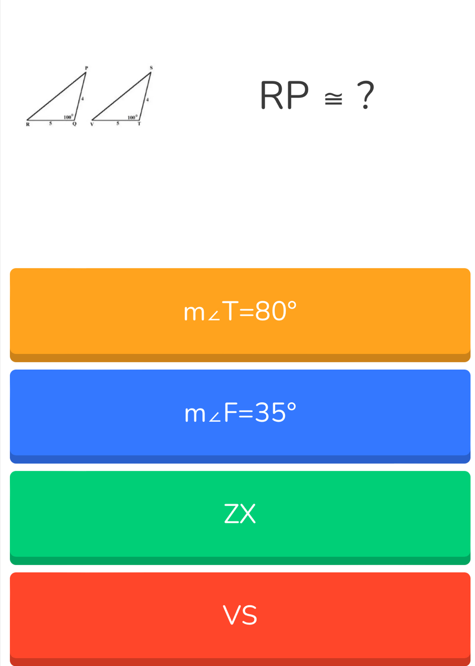 RP≌ ?
m∠ T=80°
m∠ F=35°
ZX
VS