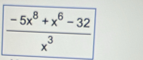  (-5x^8+x^6-32)/x^3 