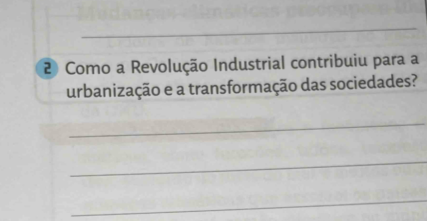 Como a Revolução Industrial contribuiu para a 
urbanização e a transformação das sociedades? 
_ 
_ 
_