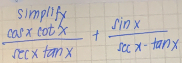 √ o/s
 cos xcot x/sec xtan x + sin x/sec x-tan x 