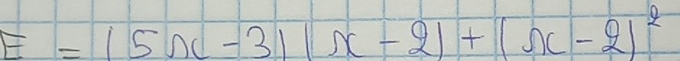 E=(5x-3)(x-2)+(x-2)^2