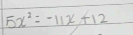 5x^2=-11x+12