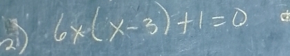 2 6x(x-3)+1=0