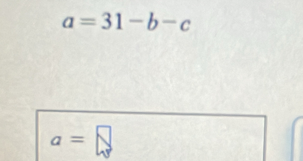 a=31-b-c
a=□