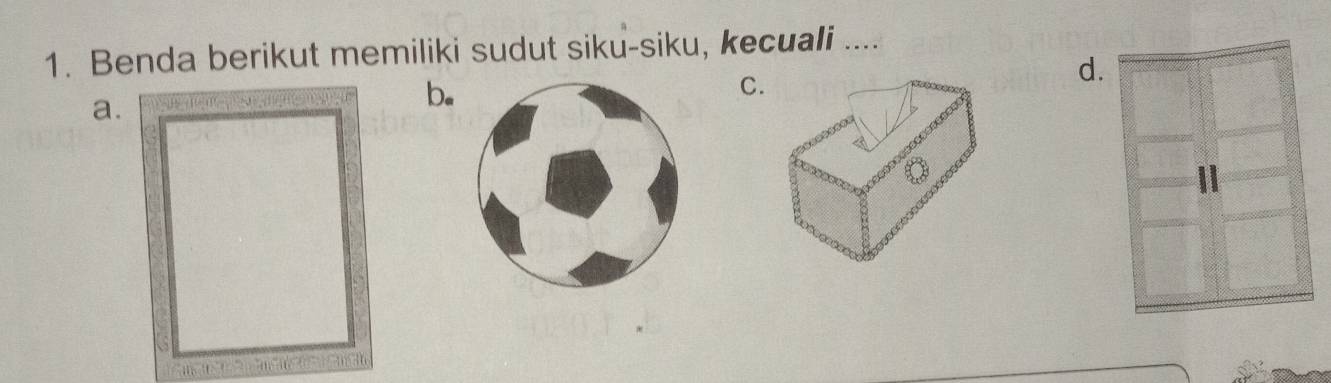 Benda berikut memiliki sudut siku-siku, kecuali ....
a.
b.
C.
d.
Ⅱ