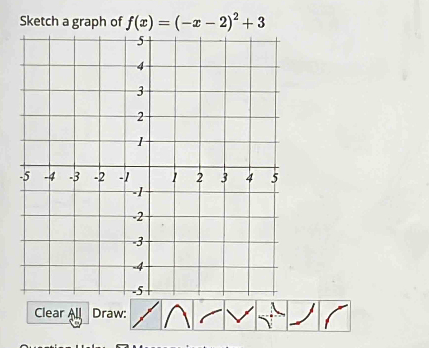 Sketch a graph of f(x)=(-x-2)^2+3
Clear All Draw: