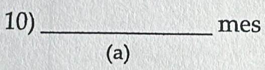 10)_ mes 
(a)