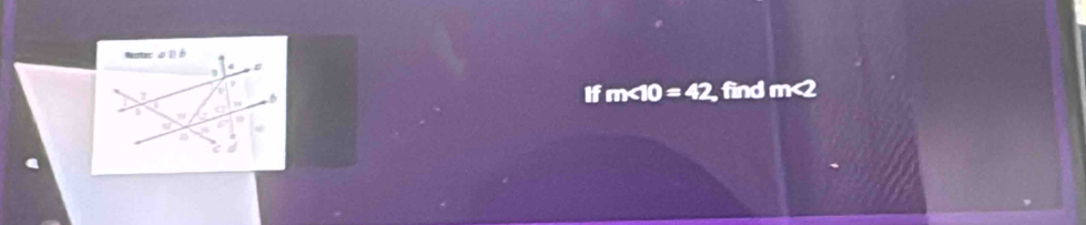 find m<2</tex> 
If m∠ 10=42
