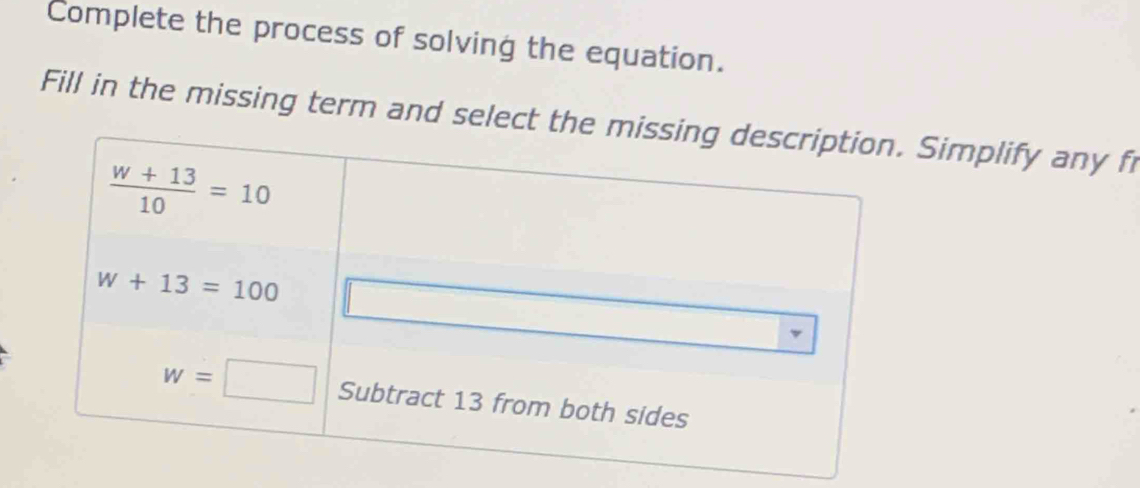 Complete the process of solving the equation.
Fill in the missing term and selectSimplify any fr