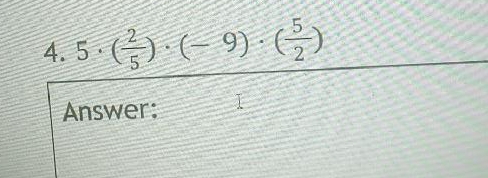 5· ( 2/5 )· (-9)· ( 5/2 )
Answer: