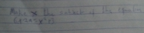 Make x the sabect of the equation
6+2a=x^2+3