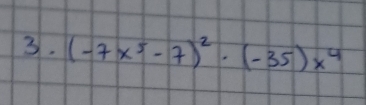 (-7x^5-7)^2· (-35)x^4